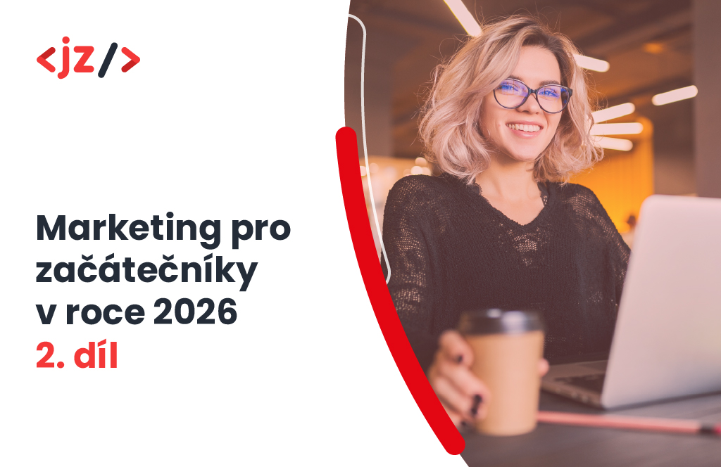 Marketing pro začátečníky v roce 2026 - 2. díl: Kam investovat a jak měřit v éře AI?
